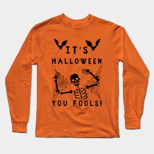 It's Halloween you Fools Long Sleeve T-Shirt